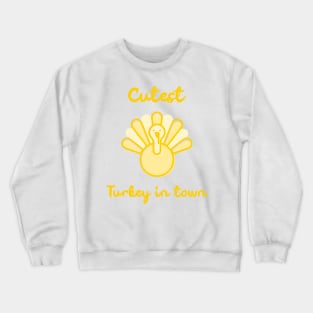Cutest Turkey in Town. Funny Thanksgiving Design for the whole family. Great for kids, babies, boys and girls. Crewneck Sweatshirt